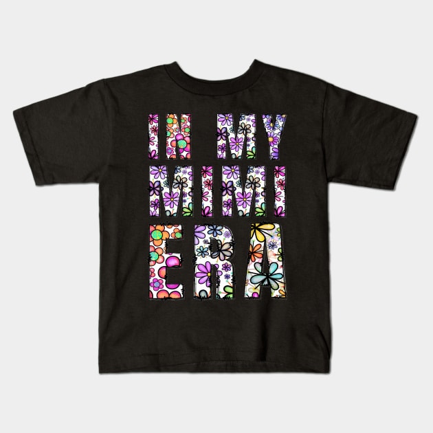 In My Mimi Era Funny Sarcastic Floral Text Design Mothers Day Kids T-Shirt by TeeTypo